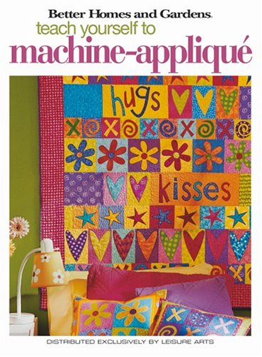 Beispielbild fr Teach Yourself to Machine-Applique (Leisure Arts #4342) (Better Homes and Gardens Creative Collection (Leisure Arts)) zum Verkauf von Ergodebooks