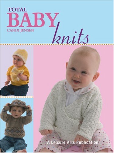 Total Baby Knits (Leisure Arts #4380) (9781574865813) by Jensen, Candi