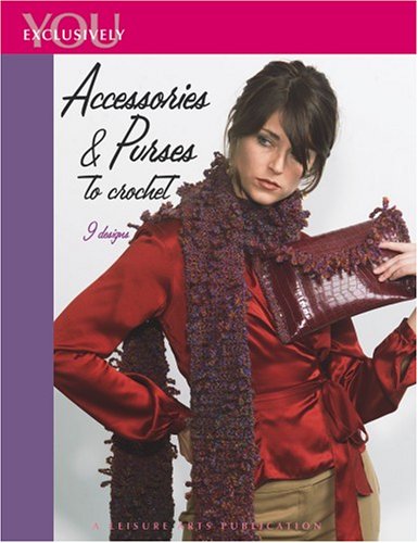 Exclusively You: Accessories & Purses to Crochet (Leisure Arts #4478) (9781574866605) by Leisure Arts