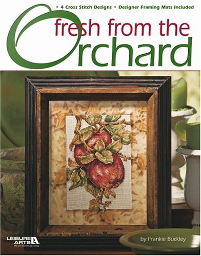Fresh from the Orchard (Leisure Arts #3660) (9781574866773) by Frankie Buckley; Leisure Arts