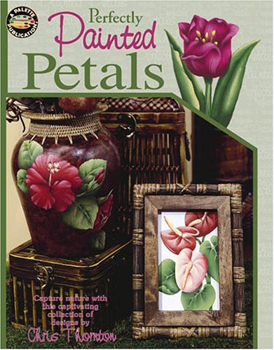 Stock image for Perfectly Painted Petals (Leisure Arts #22564) Christine Thornton for sale by Vintage Book Shoppe