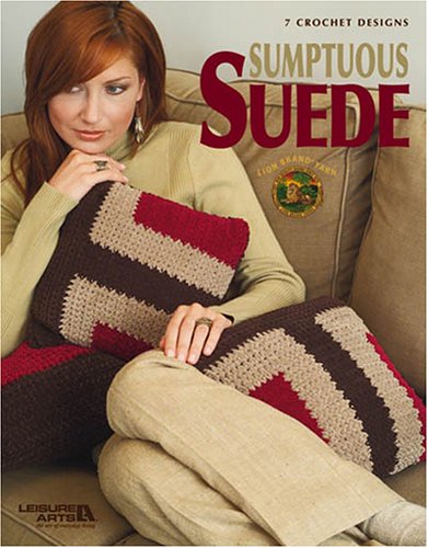 Sumptuous Suede (Leisure Arts #4374) (9781574868937) by Lion Brand Yarn