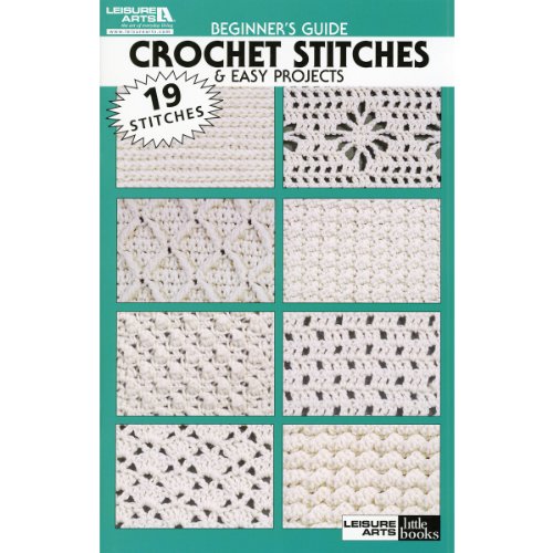 Beginner's Guide Crochet Stitches & Easy Projects (Leisure Arts Little Books)