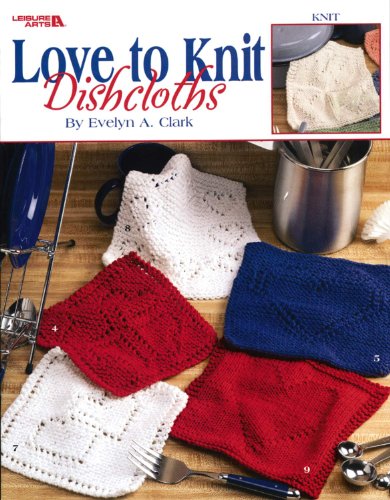 Love to Knit Dishcloths (Leisure Arts #3676) (9781574869668) by Leisure Arts
