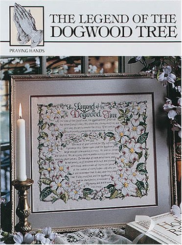 Legend of the Dogwood Tree (Leisure Arts #24018) (Praying Hands) (9781574869743) by Donna Vermillion Giampa