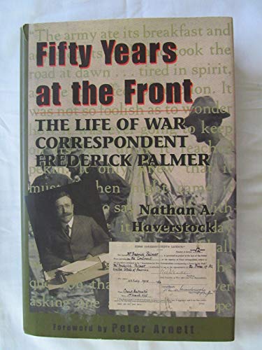 Beispielbild fr Fifty Years at the Front : The Life of War Correspondent Frederick Palmer zum Verkauf von Better World Books