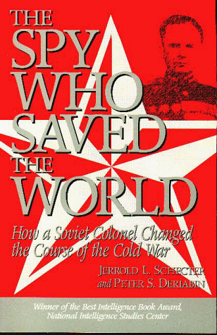 The Spy Who Saved the World: How a Soviet Colonel Changed the Course of the Cold War (9781574880465) by Schecter, Jerrold L.; Deriabin, Peter S.