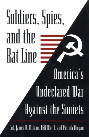 Beispielbild fr Soldiers, Spies, and the Rat Line : America's Undeclared War Against the Soviets zum Verkauf von Better World Books