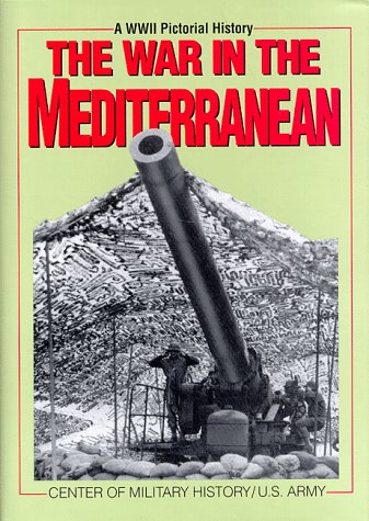 The War in the Mediterranean: A WWII Pictorial History (World War II Commemorative) - Center of Military History, Washington, DC, USA