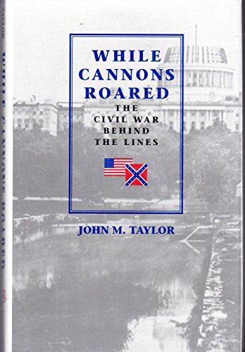 Beispielbild fr While Cannons Roared ( The Civil War Behind The Lines ) zum Verkauf von Thomas Savage, Bookseller