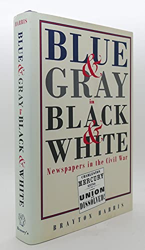 Blue & Gray in Black & White: Newspapers in the Civil War