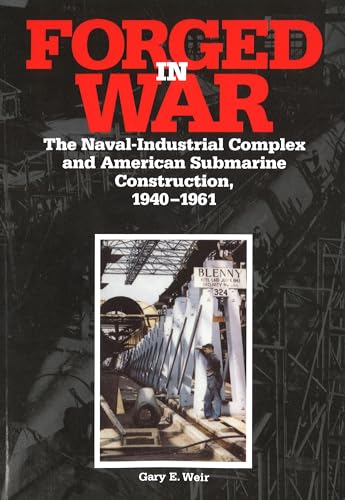 Stock image for Forged in War: The Naval-Industrial Complex and American Submarine Construction, 1940-1961 for sale by Priceless Books