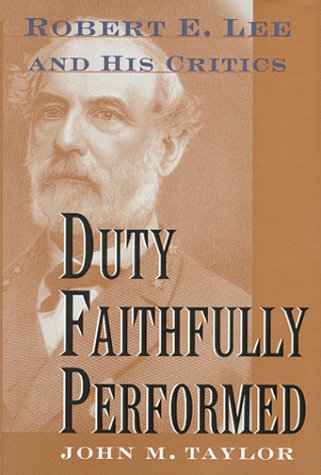 Imagen de archivo de Duty Faithfully Performed: Robert E. Lee and His Critics a la venta por Wonder Book