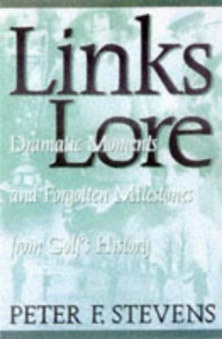 Stock image for Links Lore Dramatic Moments And Forgotten Milestones From Golf's History for sale by Willis Monie-Books, ABAA