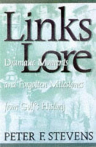 Stock image for Links Lore: Dramatic Moments and Forgotten Milestones from Golf's History for sale by Jay W. Nelson, Bookseller, IOBA