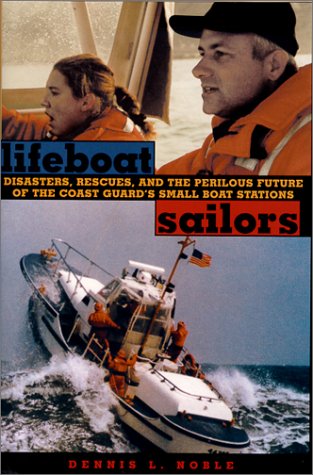 Imagen de archivo de Lifeboat Sailors: Disasters, rescues, and the Perilous Future of the Coast Guards Small Boat Stations a la venta por Goodwill