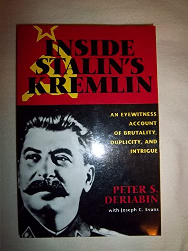 Inside Stalin's Kremlin: An Eyewitness Account of Brutality, Duplicity, and Intrigue (9781574882353) by Deriabin, Peter S.