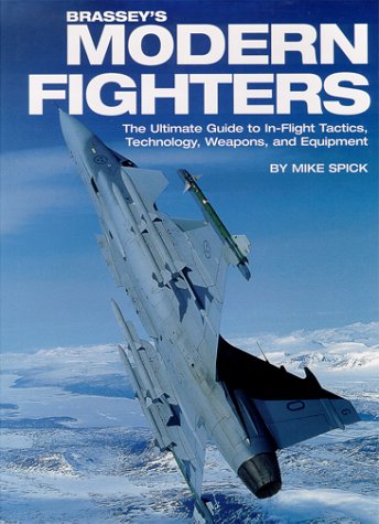 Brassey's Modern Fighters: The Ultimate Guide to in-Flight Tactics, Technology, Weapons, and Equipment