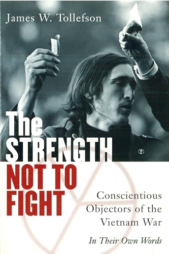 9781574882575: The Strength Not to Fight: Conscientious Objectors of the Vietnam War - In Their Own Words