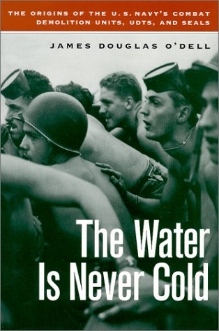 Beispielbild fr The Water Is Never Cold : The Origins of U. S. Naval Combat Demolition zum Verkauf von Better World Books