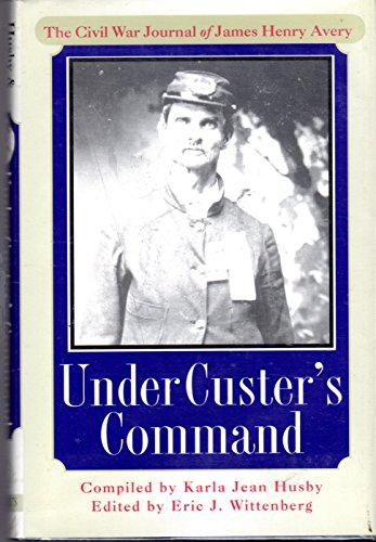 Beispielbild fr Under Custer's Command : The Civil War Journal of James Henry Avery zum Verkauf von Better World Books