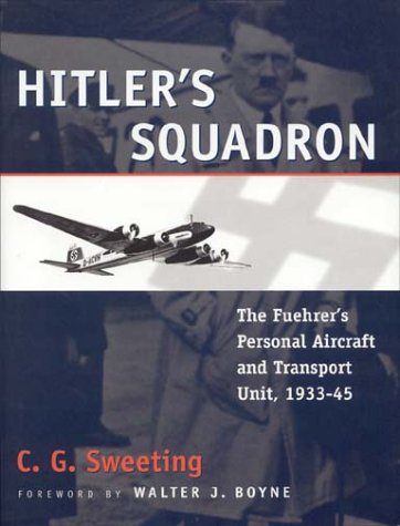 Beispielbild fr Hitler's Squadron: The Fuehrer's Personal Aircraft & Transportation Unit, 1933-1945 zum Verkauf von Wonder Book