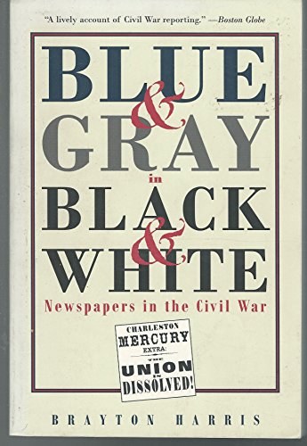 Beispielbild fr Blue and Gray in Black and White : Newspapers in the Civil War zum Verkauf von Better World Books