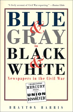 Imagen de archivo de Blue and Gray in Black and White : Newspapers in the Civil War a la venta por Better World Books