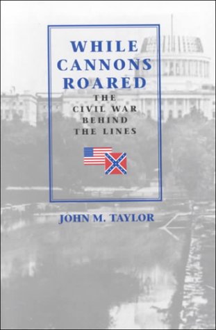 Beispielbild fr While Cannons Roared: The Civil War Behind the Lines zum Verkauf von Montana Book Company