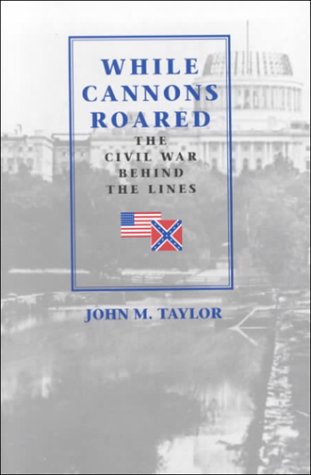 Stock image for While Cannons Roared : The Civil War Behind the Lines for sale by Better World Books: West