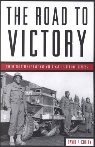 9781574883022: The Road to Victory: The Untold Story of World War Ii's Red Ball Express: The Untold Story of Race and World War II's Red Ball Express