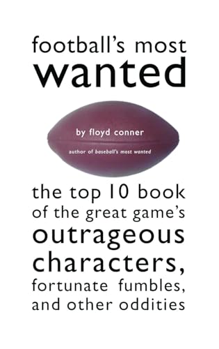 9781574883091: Football'S Most Wanted™: The Top 10 Book of the Great Game's Outrageous Characters, Fortunate Fumbles, and Other Oddities