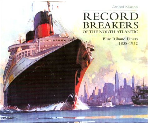 Imagen de archivo de Record Breakers of the North Atlantic: Blue Riband Liners, 1838-1952 a la venta por Irish Booksellers