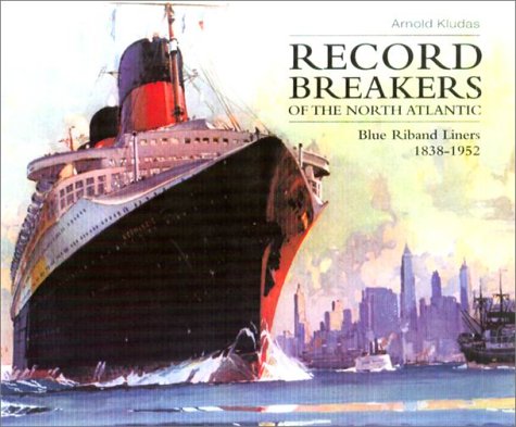 Stock image for Record Breakers of the North Atlantic: Blue Riband Liners 1838-1952 for sale by Broad Street Books