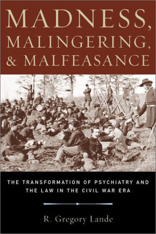 Stock image for Madness, Malingering, and Malfeasance : The Transformation of Psychiatry and the Law in the Civil War Era for sale by Better World Books
