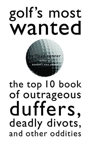 Beispielbild fr Golf's Most Wanted?: The Top 10 Book of Golf's Outrageous Duffers, Deadly Divots and Other Oddities zum Verkauf von RiLaoghaire