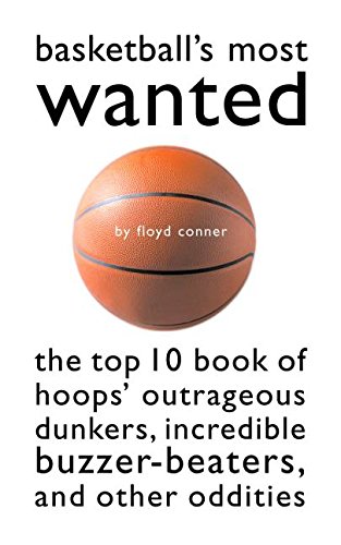 Imagen de archivo de Basketball's Most Wanted: The Top 10 Book of Hoops' Outrageous Dunkers, Incredible Buzzer-Beaters, and Other Oddities a la venta por ThriftBooks-Atlanta