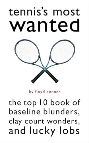 Imagen de archivo de Tenniss Most Wanted: The Top 10 Book of Baseline Blunders, Clay Court Wonders and Lucky Lobs a la venta por Reuseabook