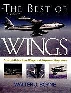 Stock image for The Best of Wings Magazine : Great Articles from Wings and Airpower Magazines for sale by Skelly Fine Books