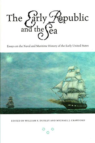 9781574883718: Early Republic and the Sea:Essays on Naval/Maritime History: Essays on the Naval and Maritime History of the Early United States