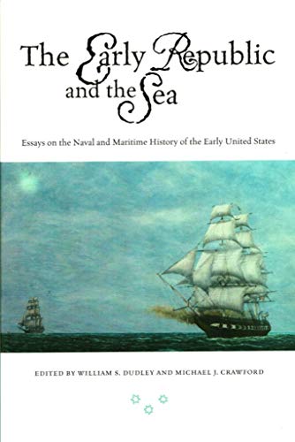 Imagen de archivo de The Early Republic and the Sea: Essays on the Naval and the Maritime History of the Early United States a la venta por Ergodebooks