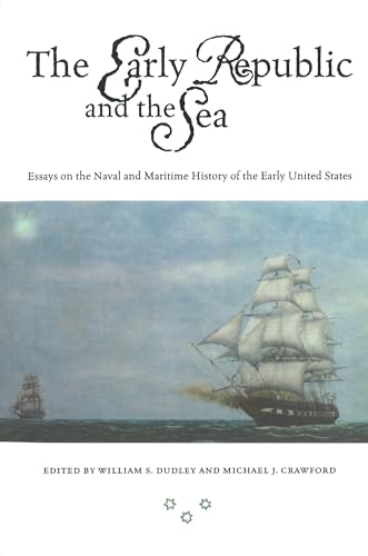 9781574883725: The Early Republic and the Sea: Essays on the Naval and Maritime History of the Early United States