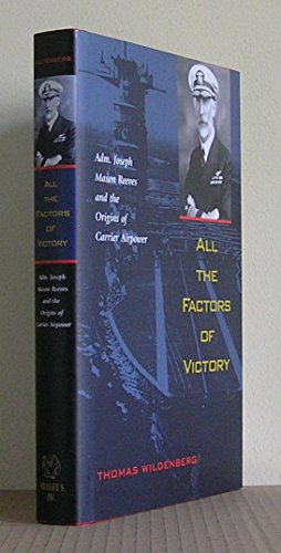 All the Factors of Victory: Admiral Joseph Mason Reeves and the Origins of Carrier Airpower.