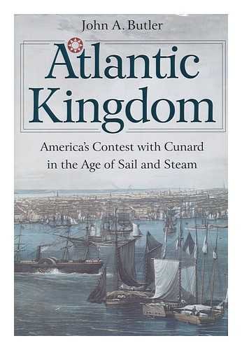 Stock image for Atlantic Kingdom America's Contest with Cunard in the Age of Sail and Steam for sale by Willis Monie-Books, ABAA