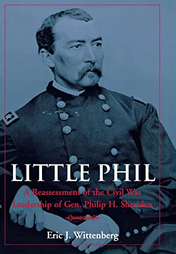 Beispielbild fr Little Phil: A Reassessment of the Civil War Leadership of Gen. Philip H. Sheridan zum Verkauf von Half Price Books Inc.