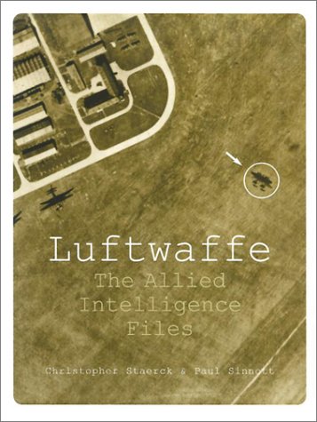 Luftwaffe: The Allied Intelligence Files (9781574883879) by Staerck, Christopher; Sinnott, Paul