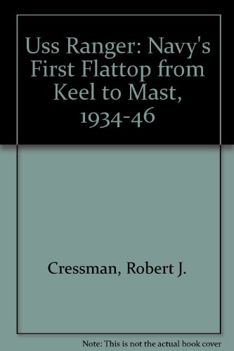 Uss Ranger: Navy's First Flattop from Keel to Mast, 1934-46 (9781574883930) by Cressman, Robert J.