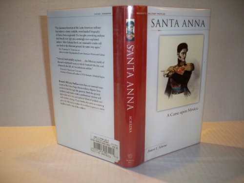 Santa Anna: A Curse Upon Mexico (Brassey's Military Profiles) (9781574884050) by Scheina, Robert L.