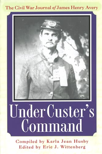 Beispielbild fr Under Custer's Command : The Civil War Journal of James Henry Avery zum Verkauf von Better World Books