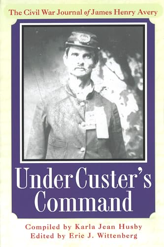 9781574884081: Under Custer's Command: The Civil War Journal of James Henry Avery
